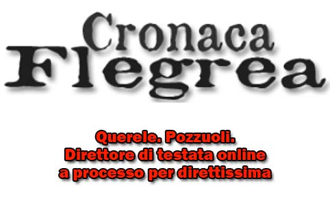 Querele. Pozzuoli. Direttore di testata online a processo per direttissima